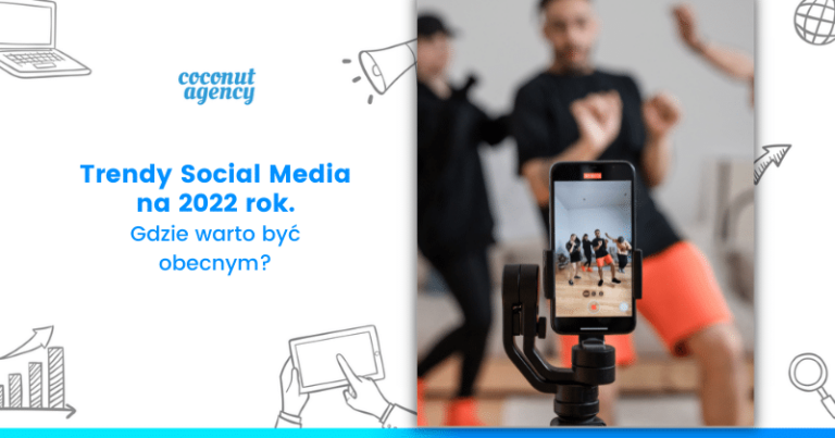Trendy Social Media na 2022 rok – gdzie warto być?