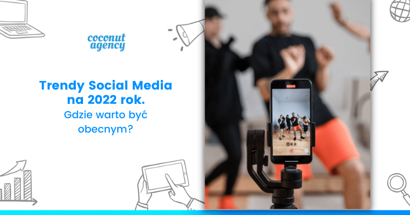 Firma w social mediach - trendy na 2022 rok