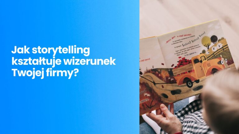 Storytelling w budowaniu marki – jak opowieść kształtuje wizerunek Twojej firmy