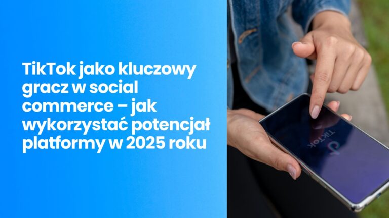 Jak wykorzystać potencjał Tik Toka w 2025 roku