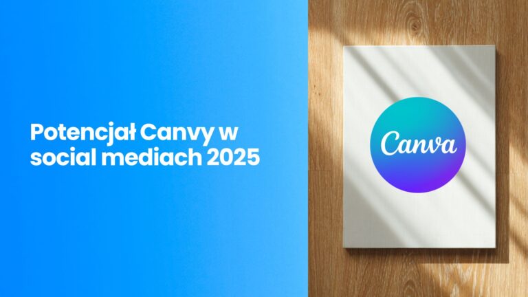 Potencjał Canvy w social mediach 2025 – co wynika z „Canva Create: Uncharted” i jak skalować content?