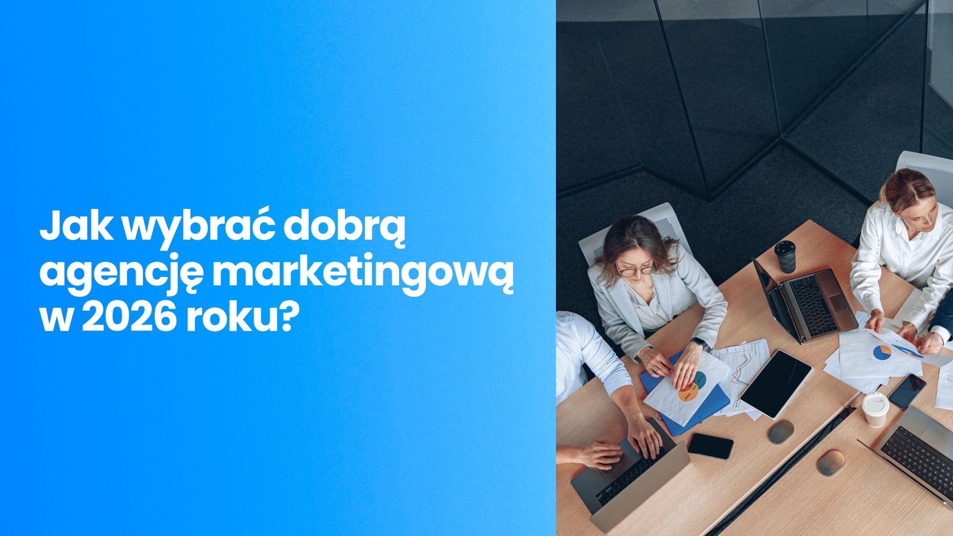 Jak wybrać dobrą agencję marketingową w 2026 roku?