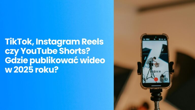 TikTok, Instagram Reels czy YouTube Shorts? Gdzie publikować wideo w 2026 roku?