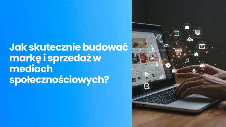 Strategia social media: Jak skutecznie budować markę i sprzedaż w mediach społecznościowych? Kompletny poradnik