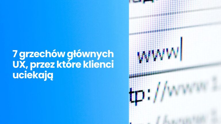 Twoja strona www przepala budżet reklamowy? 7 grzechów głównych UX, przez&nbsp;które klienci uciekają