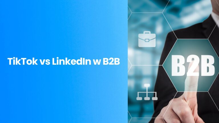 TikTok vs LinkedIn w&nbsp;B2B: Gdzie szukać klienta biznesowego w&nbsp;2026 roku?