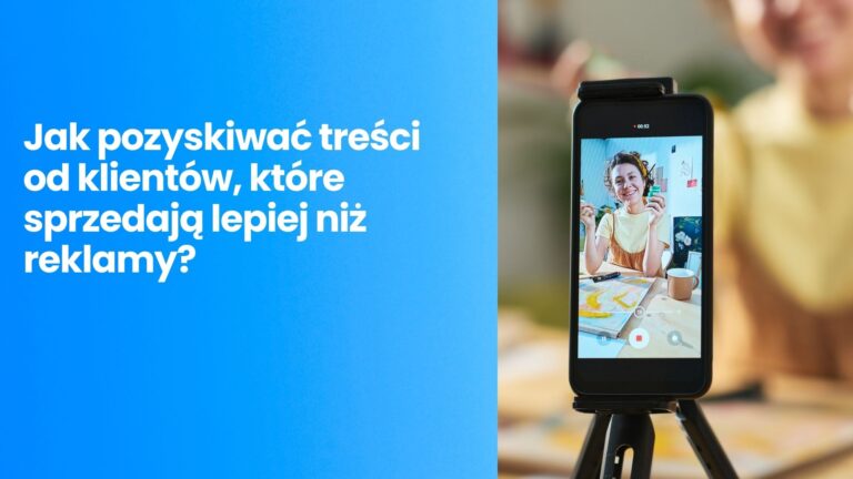 User Generated Content (UGC) w&nbsp;2026: jak pozyskiwać darmowe treści od&nbsp;klientów, które sprzedają lepiej niż studyjne reklamy?