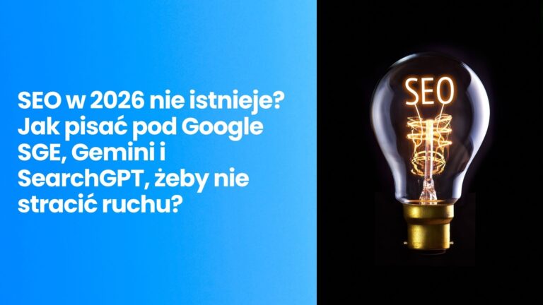 SEO w&nbsp;2026 nie&nbsp;istnieje? Jak pisać pod&nbsp;Google SGE, Gemini i&nbsp;SearchGPT, żeby&nbsp;nie&nbsp;stracić ruchu? (Przewodnik po&nbsp;GEO)