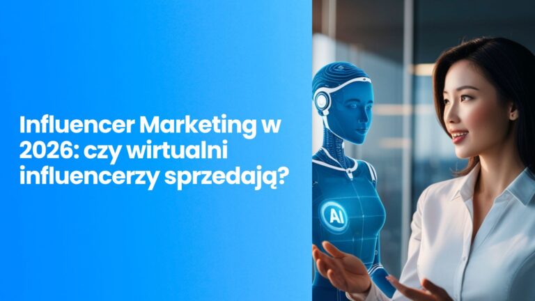Influencer Marketing w&nbsp;2026: czy&nbsp;wirtualni influencerzy sprzedają?