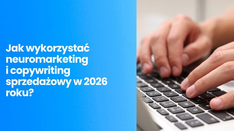 Twój&nbsp;klient kupuje emocjami, a&nbsp;uzasadnia logiką. Jak wykorzystać neuromarketing i&nbsp;copywriting sprzedażowy w&nbsp;2026 roku?