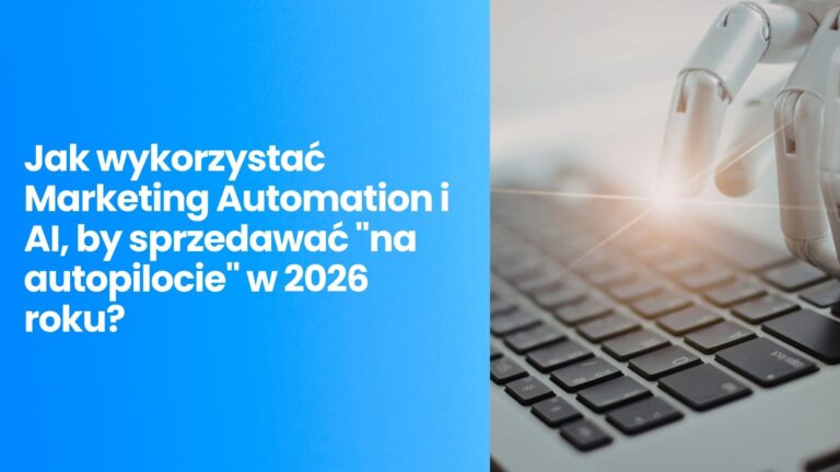 Klient powracający jest tańszy o&nbsp;70%. Jak wykorzystać Marketing Automation i&nbsp;AI, by&nbsp;sprzedawać „na&nbsp;autopilocie” w&nbsp;2026 roku?