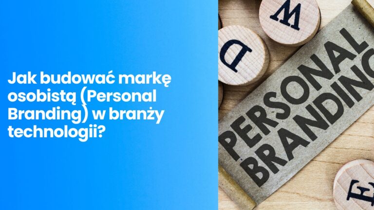 Jak budować markę osobistą (Personal Branding) w&nbsp;branży technologii?