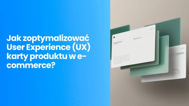 Jak zoptymalizować User Experience (UX) karty produktu w&nbsp;e-commerce, aby drastycznie podnieść współczynnik konwersji bez&nbsp;zwiększania budżetu reklamowego?