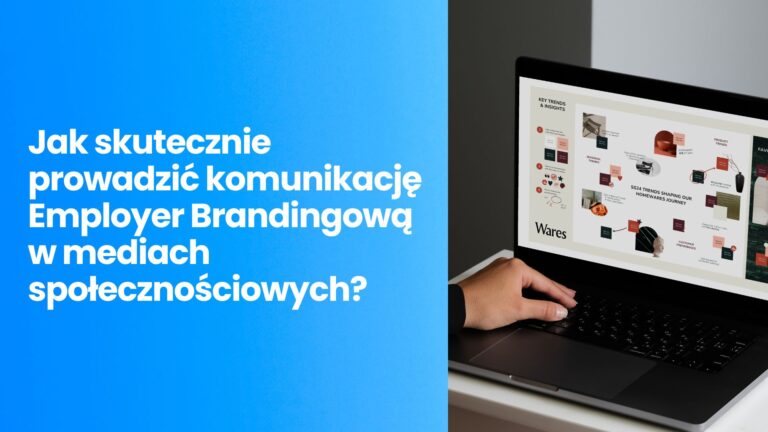 Jak skutecznie prowadzić komunikację Employer Brandingową w&nbsp;mediach społecznościowych, aby przyciągać topowe talenty bez&nbsp;przepalania budżetu hrowego?
